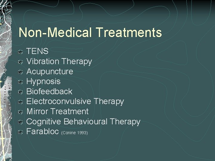 Non-Medical Treatments TENS Vibration Therapy Acupuncture Hypnosis Biofeedback Electroconvulsive Therapy Mirror Treatment Cognitive Behavioural