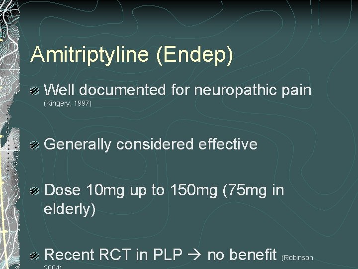 Amitriptyline (Endep) Well documented for neuropathic pain (Kingery, 1997) Generally considered effective Dose 10