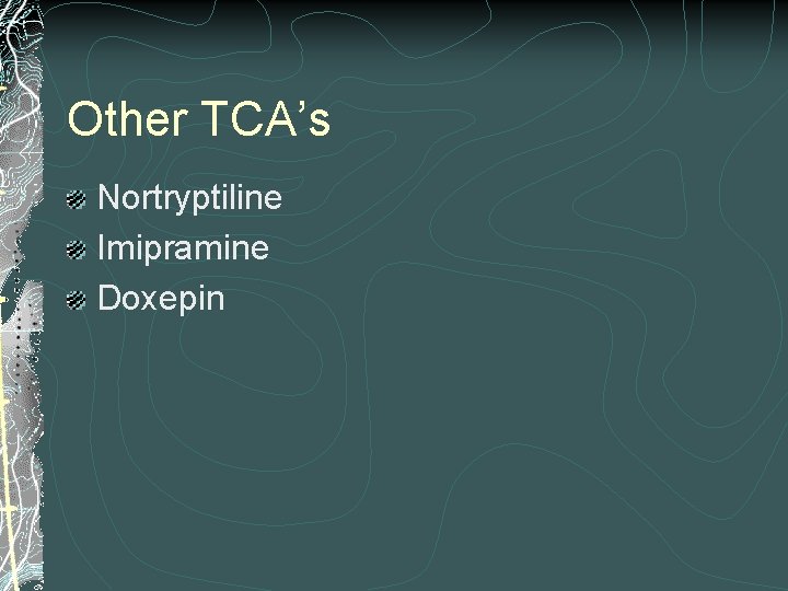 Other TCA’s Nortryptiline Imipramine Doxepin 