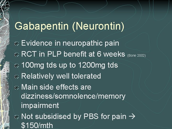 Gabapentin (Neurontin) Evidence in neuropathic pain RCT in PLP benefit at 6 weeks (Bone