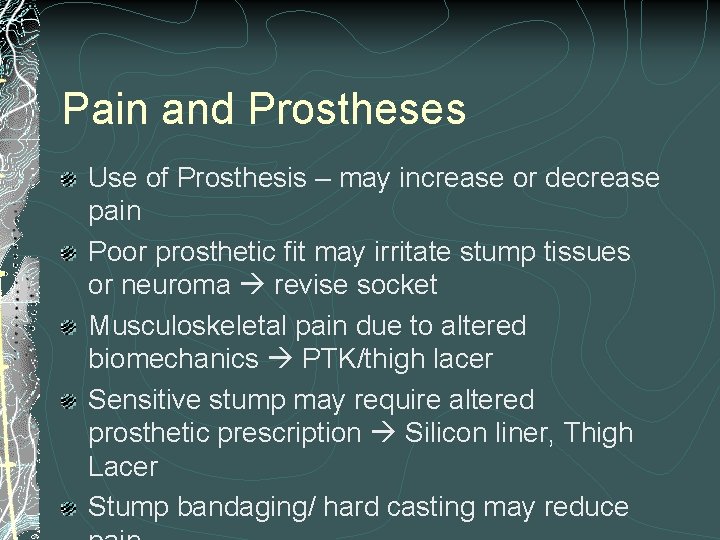 Pain and Prostheses Use of Prosthesis – may increase or decrease pain Poor prosthetic