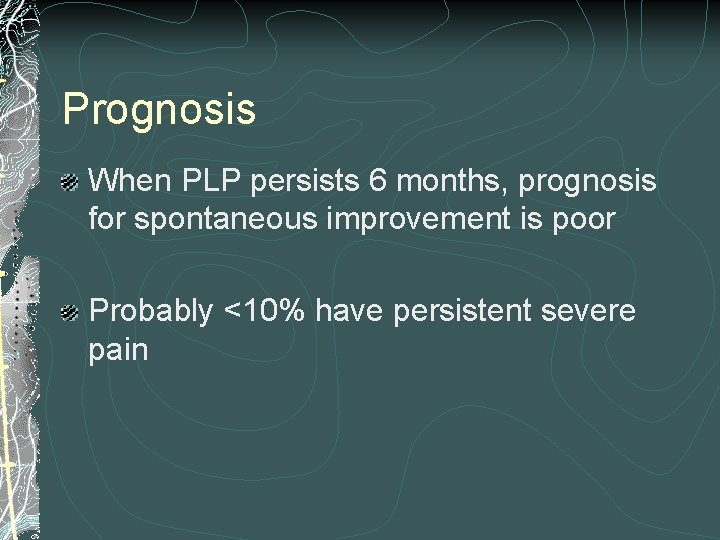 Prognosis When PLP persists 6 months, prognosis for spontaneous improvement is poor Probably <10%