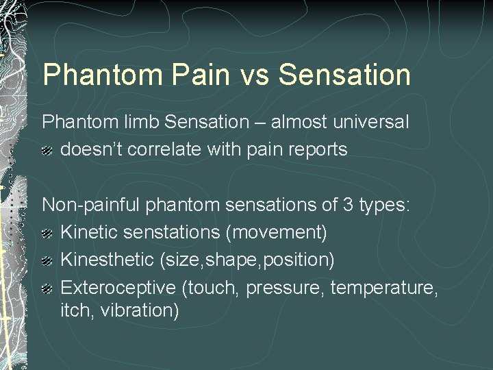 Phantom Pain vs Sensation Phantom limb Sensation – almost universal doesn’t correlate with pain