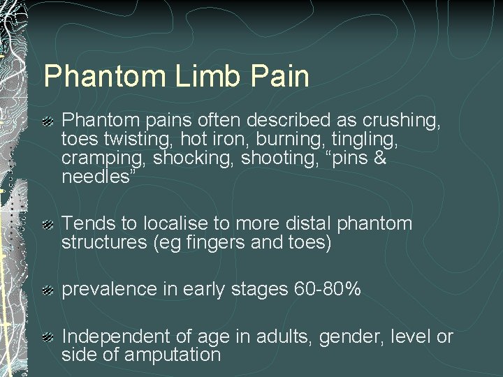 Phantom Limb Pain Phantom pains often described as crushing, toes twisting, hot iron, burning,