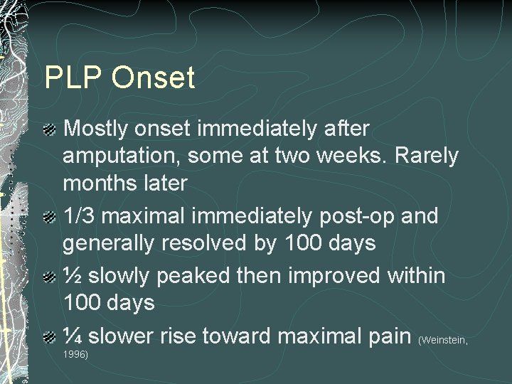 PLP Onset Mostly onset immediately after amputation, some at two weeks. Rarely months later