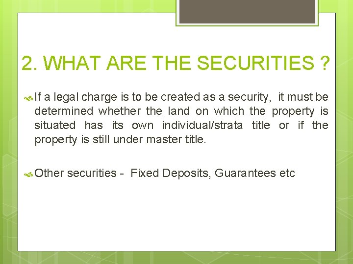 2. WHAT ARE THE SECURITIES ? If a legal charge is to be created