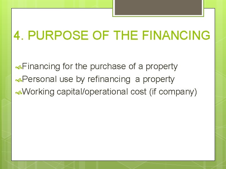 4. PURPOSE OF THE FINANCING Financing for the purchase of a property Personal use