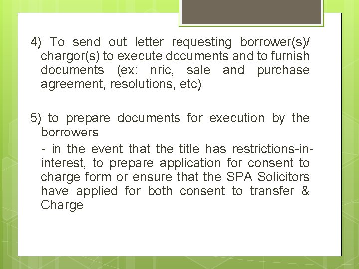 4) To send out letter requesting borrower(s)/ chargor(s) to execute documents and to furnish