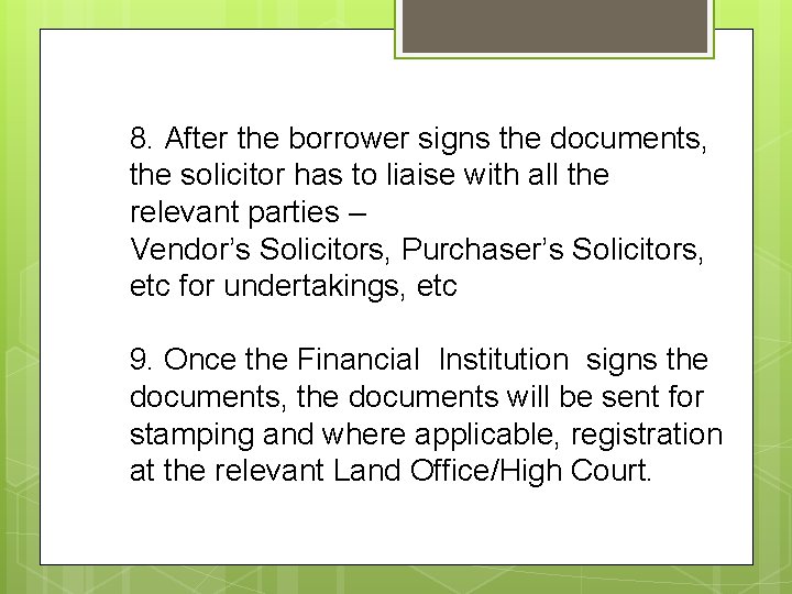 8. After the borrower signs the documents, the solicitor has to liaise with all