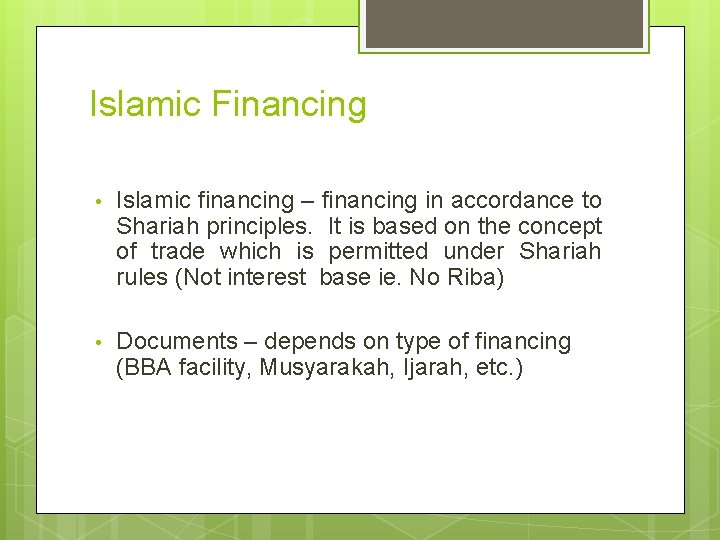 Islamic Financing • Islamic financing – financing in accordance to Shariah principles. It is