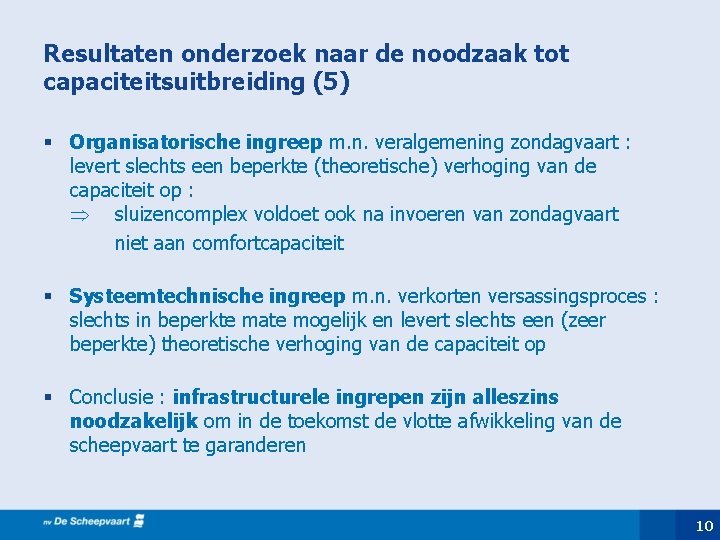 Resultaten onderzoek naar de noodzaak tot capaciteitsuitbreiding (5) § Organisatorische ingreep m. n. veralgemening