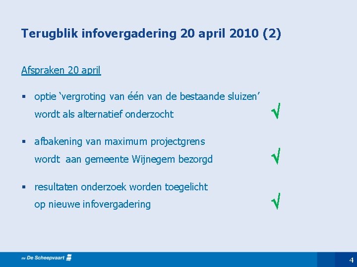 Terugblik infovergadering 20 april 2010 (2) Afspraken 20 april § optie ‘vergroting van één