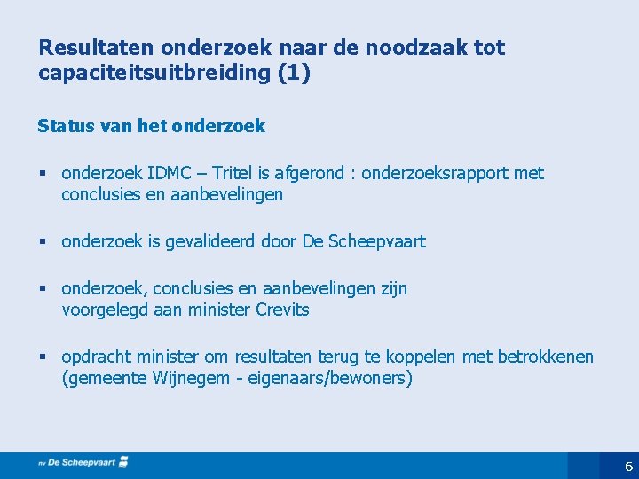 Resultaten onderzoek naar de noodzaak tot capaciteitsuitbreiding (1) Status van het onderzoek § onderzoek