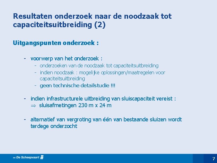 Resultaten onderzoek naar de noodzaak tot capaciteitsuitbreiding (2) Uitgangspunten onderzoek : - voorwerp van