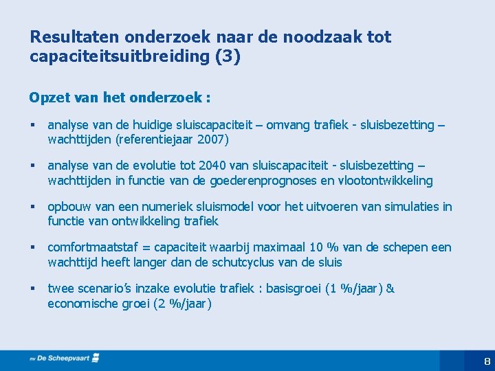 Resultaten onderzoek naar de noodzaak tot capaciteitsuitbreiding (3) Opzet van het onderzoek : §