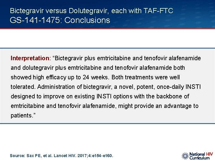 Bictegravir versus Dolutegravir, each with TAF-FTC GS-141 -1475: Conclusions Interpretation: “Bictegravir plus emtricitabine and