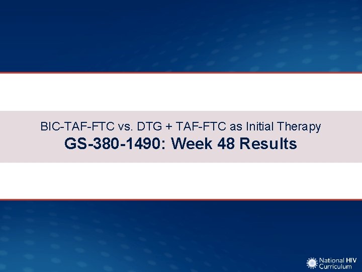 BIC-TAF-FTC vs. DTG + TAF-FTC as Initial Therapy GS-380 -1490: Week 48 Results 