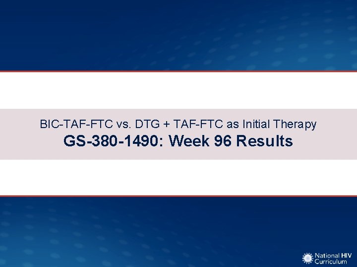 BIC-TAF-FTC vs. DTG + TAF-FTC as Initial Therapy GS-380 -1490: Week 96 Results 