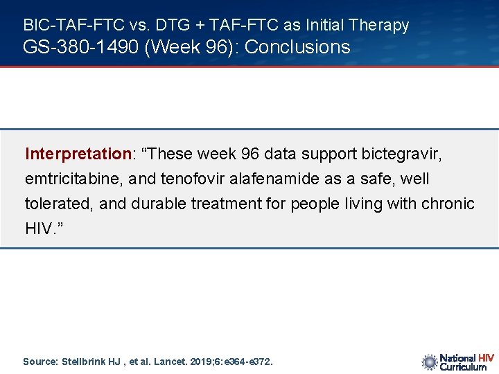 BIC-TAF-FTC vs. DTG + TAF-FTC as Initial Therapy GS-380 -1490 (Week 96): Conclusions Interpretation: