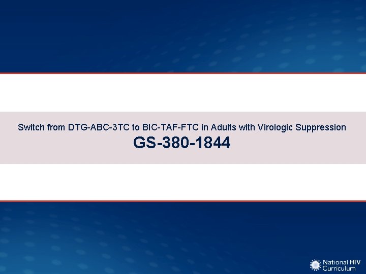 Switch from DTG-ABC-3 TC to BIC-TAF-FTC in Adults with Virologic Suppression GS-380 -1844 