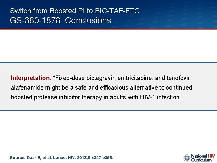 Switch from Boosted PI to BIC-TAF-FTC GS-380 -1878: Conclusions Interpretation: “Fixed-dose bictegravir, emtricitabine, and
