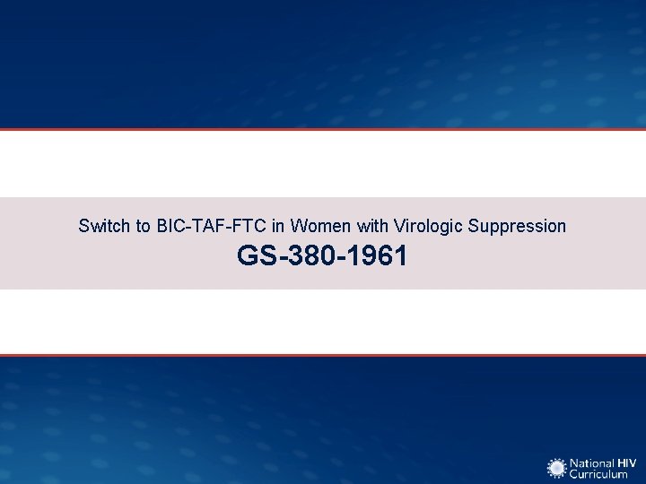 Switch to BIC-TAF-FTC in Women with Virologic Suppression GS-380 -1961 