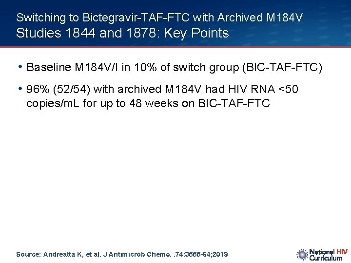 Switching to Bictegravir-TAF-FTC with Archived M 184 V Studies 1844 and 1878: Key Points
