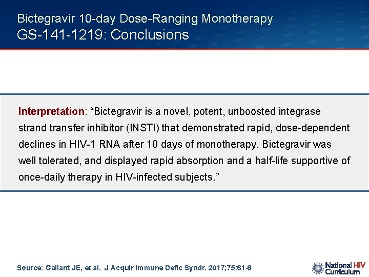 Bictegravir 10 -day Dose-Ranging Monotherapy GS-141 -1219: Conclusions Interpretation: “Bictegravir is a novel, potent,