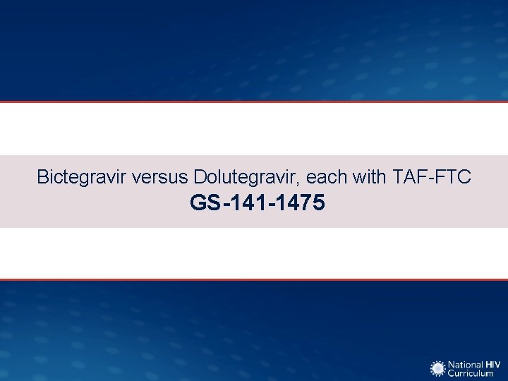 Bictegravir versus Dolutegravir, each with TAF-FTC GS-141 -1475 