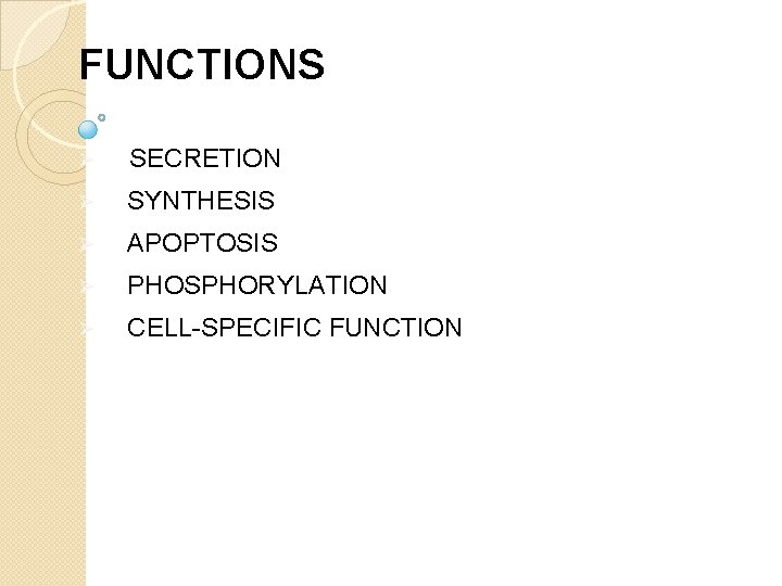 FUNCTIONS Ø SECRETION Ø SYNTHESIS Ø APOPTOSIS Ø PHOSPHORYLATION Ø CELL-SPECIFIC FUNCTION 
