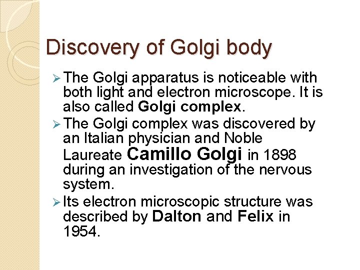 Discovery of Golgi body Ø The Golgi apparatus is noticeable with both light and