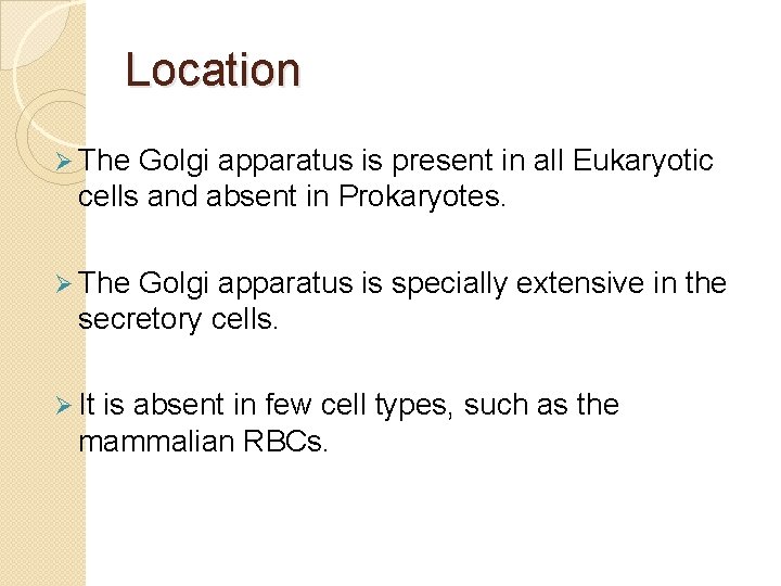 Location Ø The Golgi apparatus is present in all Eukaryotic cells and absent in