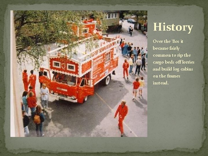 History Over the '80 s it became fairly common to rip the cargo beds