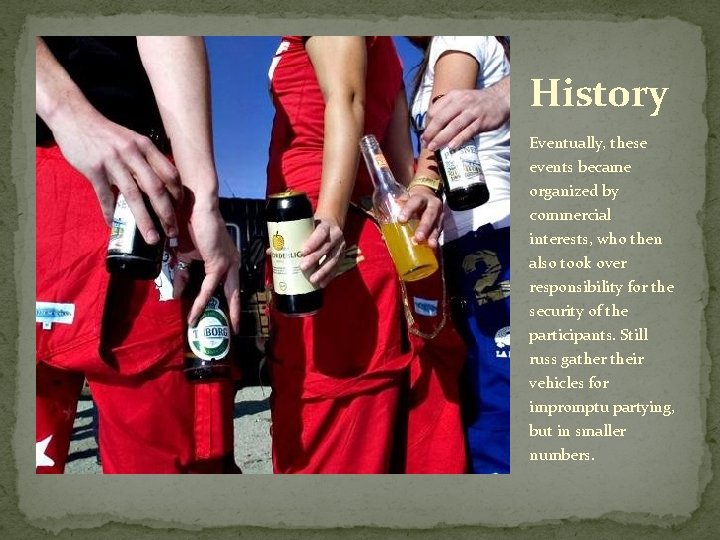 History Eventually, these events became organized by commercial interests, who then also took over