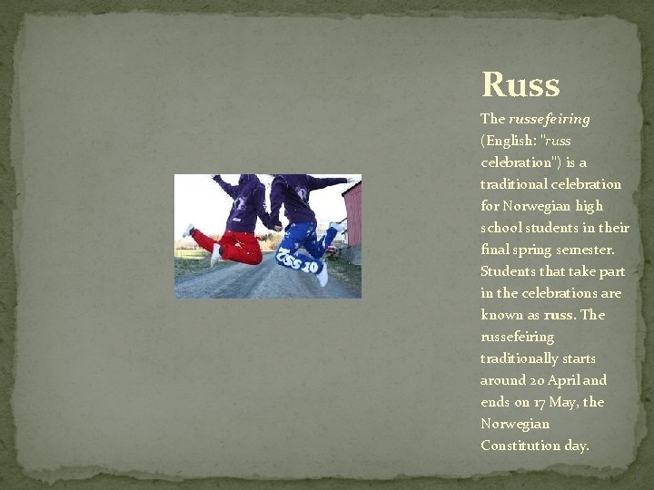 Russ The russefeiring (English: "russ celebration") is a traditional celebration for Norwegian high school