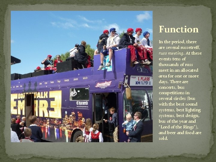 Function In the period, there are several russetreff, russ meeting. At these events tens