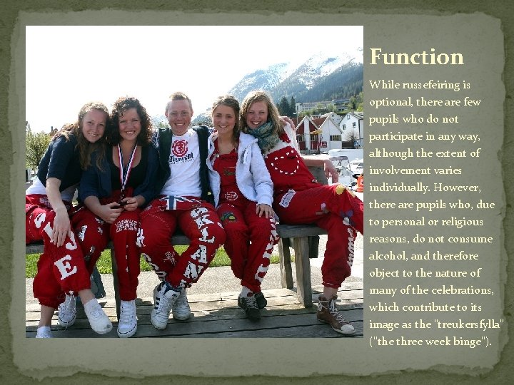 Function While russefeiring is optional, there are few pupils who do not participate in