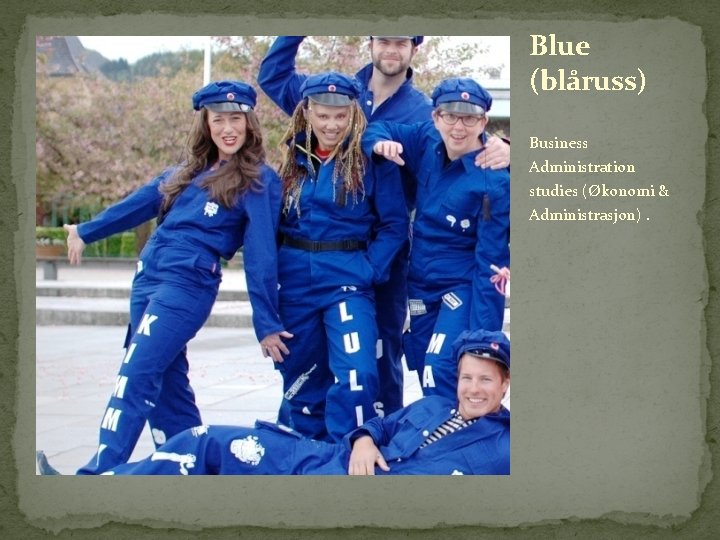 Blue (blåruss) Business Administration studies (Økonomi & Administrasjon). 