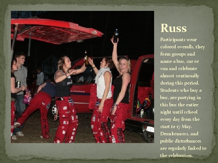 Russ Participants wear colored overalls, they form groups and name a bus, car or