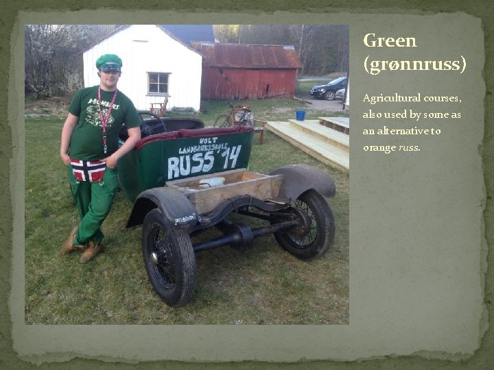 Green (grønnruss) Agricultural courses, also used by some as an alternative to orange russ.