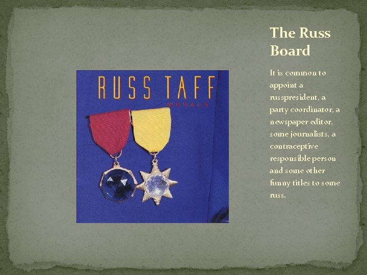 The Russ Board It is common to appoint a russpresident, a party coordinator, a