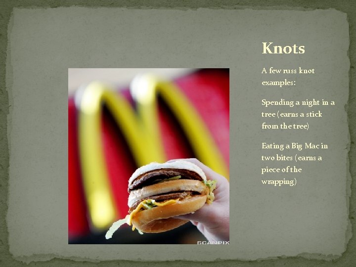 Knots A few russ knot examples: Spending a night in a tree (earns a