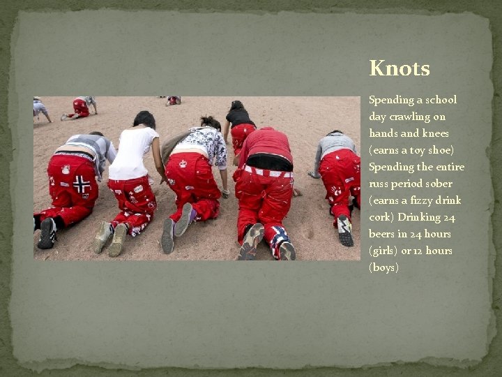 Knots Spending a school day crawling on hands and knees (earns a toy shoe)