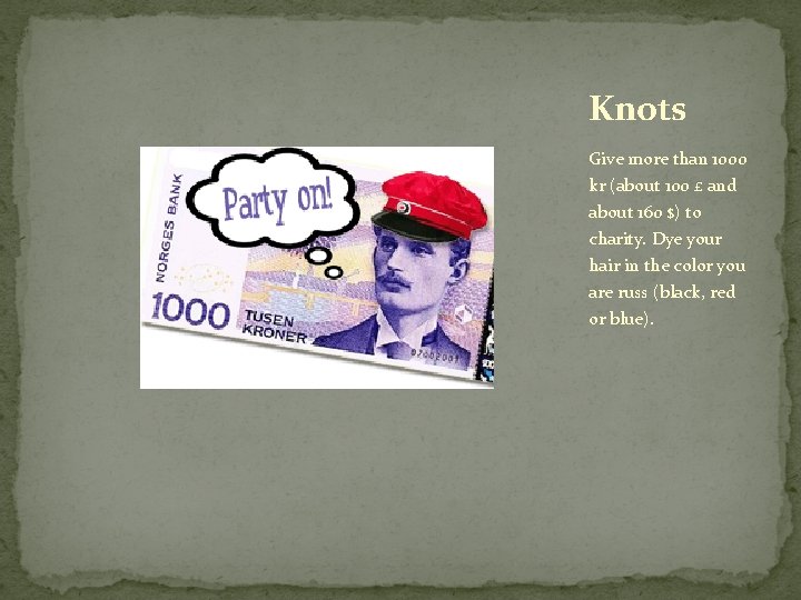 Knots Give more than 1000 kr (about 100 £ and about 160 $) to