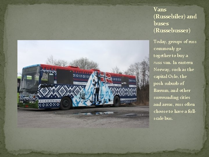 Vans (Russebiler) and buses (Russebusser) Today, groups of russ commonly go together to buy