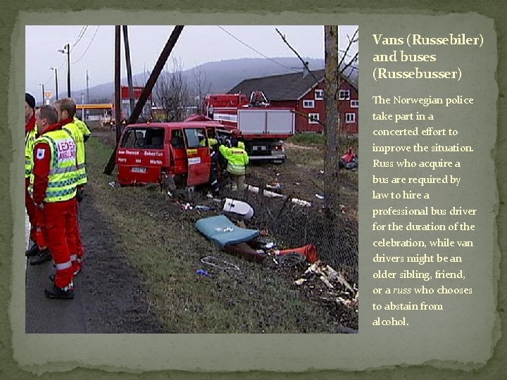 Vans (Russebiler) and buses (Russebusser) The Norwegian police take part in a concerted effort