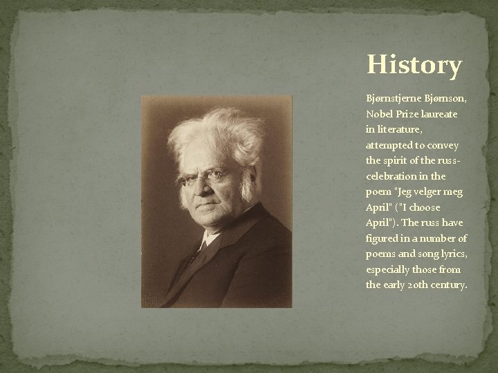 History Bjørnstjerne Bjørnson, Nobel Prize laureate in literature, attempted to convey the spirit of