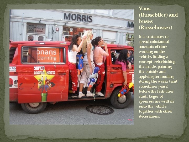 Vans (Russebiler) and buses (Russebusser) It is customary to spend substantial amounts of time