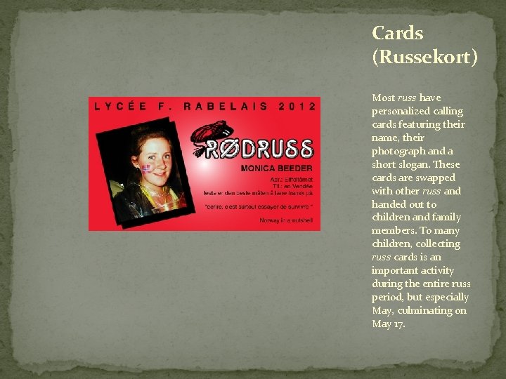 Cards (Russekort) Most russ have personalized calling cards featuring their name, their photograph and