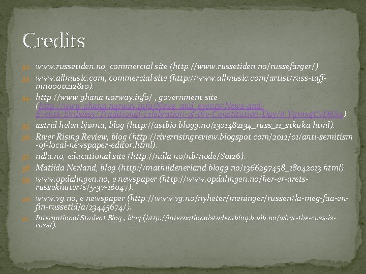 Credits 32. www. russetiden. no, commercial site (http: //www. russetiden. no/russefarger/). 33. www. allmusic.